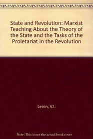 State and Revolution : Marxist Teaching about the Theory of the State and the Tasks of the Proletariat in the Revolution