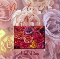 By Any Other Name: A Book of Roses
