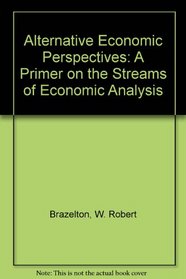 Alternative Economic Perspectives: A Primer on the Streams of Economic Analysis