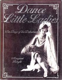Dance Little Ladies. The Days of the Debutante.
