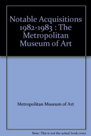 Notable Acquisitions 1982-1983 : The Metropolitan Museum of Art