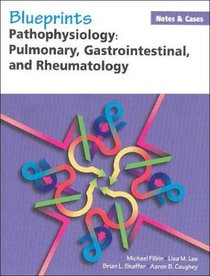 Blueprints Notes  Cases Pathophysiology: Pulmonary, Gastrointestinal and Rheumatology (Blueprints Notes  Cases)