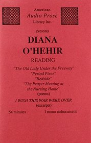 Diana O'Hehir Reading: The Old Lady Under the Freeway, Period Piece, Bedside, the Prayer Meeting at the Nursing Home