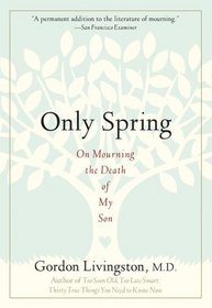 Only Spring : On Mourning the Death of My Son