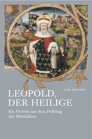 Leopold, der heilige: Ein Portrait aus dem Fruhling des Mittelalters