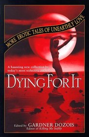 Dying for It: More Erotic Tales of Unearthly Love