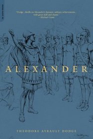 Alexander: A History of the Origin and Growth of the Art of War from the Earliest Times to the Battle of Ipsus, 301 Bc,  With a Detailed Account of the campaigns