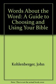 Words About the Word: A Guide to Choosing and Using Your Bible