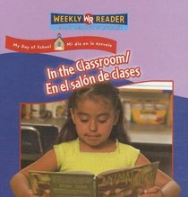 In the Classroom/ En El Salon De Clases: En El Salon De Clases (My Day at School/ Mi Dia En La Escuela)