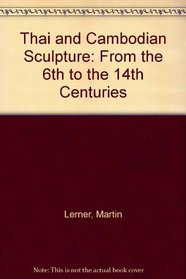 Thai and Cambodian Sculpture: From Sixth to the Fourteenth Centuries