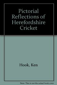 Pictorial Reflections of Herefordshire Cricket