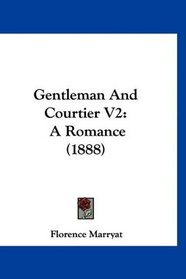 Gentleman And Courtier V2: A Romance (1888)