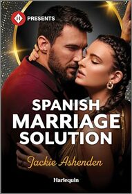 Spanish Marriage Solution (Harlequin Presents, No 4212)