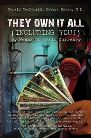 They Own It All  (Including You)!: By Means of Toxic Currency