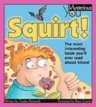 Squirt!: The Most Interesting Book You'll Ever Read About Blood (Mysterious You)