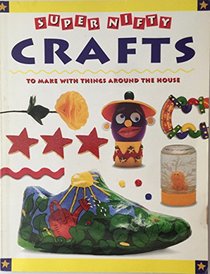 Super Nifty Crafts to Make With Things Around the House (50 Nifty Series)