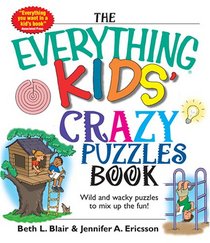 The Everything Kids' Crazy Puzzles Book: Wild And Wacky Puzzles to Mix Up the Fun! (Everything Kids Series)