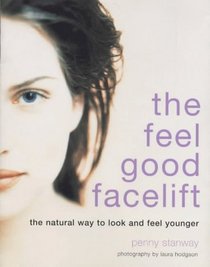 The Feel-good Facelift: A Guide to Looking Good and Feeling Younger