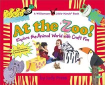 At the Zoo!: Explore the Animal World With Craft Fun (Williamson Little Hands Series)