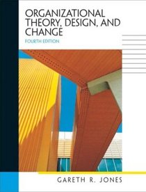 Organizational Theory, Design, and Change, Fourth Edition