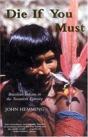 Die If You Must: Brazilian Indians In The Twentieth Century