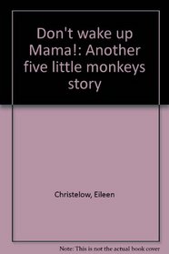 Don't wake up Mama!: Another five little monkeys story