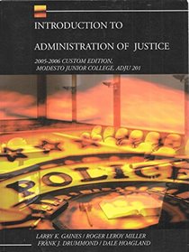 Introduction to ADMINISTRATION of JUSTICE (2005-2006 Custom Edition, Modesto Junior College, ADJU 201)