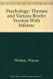 Psychology: Themes and Various Briefer Version With Infotrac
