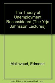 The Theory of Unemployment Reconsidered (Yrjo Jahnsson Lectures)