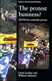 The Protest Business? : Mobilising Campaign Groups (Issues in Environmental Politics)