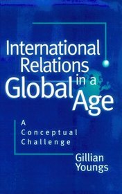 International Relations in a Global Age: A Conceptual Challenge