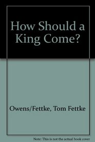 How Should a King Come?