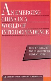 An Emerging China in a World of Interdependence: A Report to the Trilateral Commission (Triangle Papers)