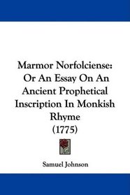 Marmor Norfolciense: Or An Essay On An Ancient Prophetical Inscription In Monkish Rhyme (1775)