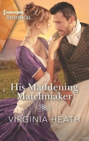 His Maddening Matchmaker (Very Village Scandal, Bk 2) (Harlequin Historical, No 1707)