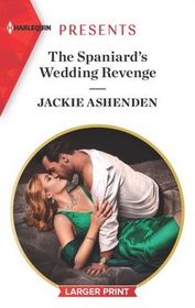 The Spaniard's Wedding Revenge (Harlequin Presents, No 3816) (Larger Print)