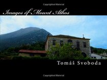 Images of Mount Athos: Photographs from the secluded Holy Mountain of greek orthodox monks