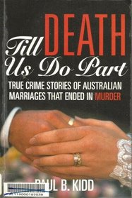 TILL DEATH US DO PART : True Crim Stories of Australian Marriages that ended in Murder