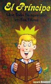 El Principe Que Todo Lo Aprendio En Los Libros/the Prince Who Learned Everything from Books (Spanish Edition)