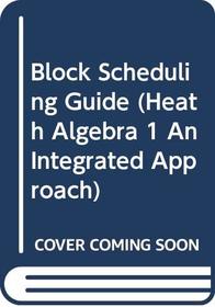 Block Scheduling Guide (Heath Algebra 1 An Integrated Approach)