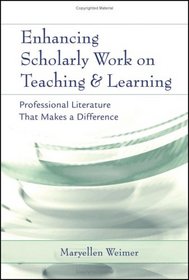 Enhancing Scholarly Work on Teaching and Learning: Professional Literature that Makes a Difference