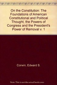 Corwin on the Constitution: Volume 1: The Foundations of American Constitutional and Political Thought (His Corwin on the Constitution)