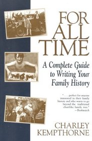 For All Time: A Complete Guide to Writing Your Family History