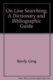 On Line Searching: A Dictionary and Bibliographic Guide