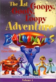 Balloonatiks: The 1st Goopy, Goofy, Loop Adventure (The Balloonatiks)