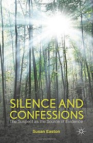 Silence and Confessions: The Suspect as the Source of Evidence