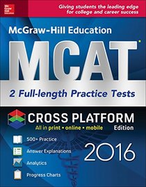 McGraw-Hill Education MCAT 2 Full-Length Practice Tests 2016 Cross-Platform Edition