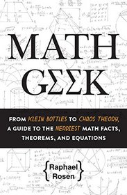 Math Geek: From Klein to Bottles to Buckyballs, a Guide to the Nerdiest Math Facts, Theorems, and Equations