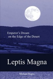 Leptis Magna: Emperor's Dream on the Edge of the Desert