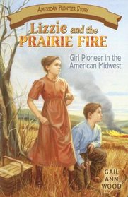 Lizzie And the Prairie Fire: Girl Pioneer in the American Midwest (American Frontier Story) (American Frontier Story) (American Frontier Story)